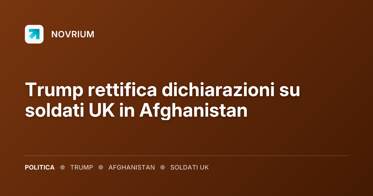 Trump rettifica dichiarazioni su soldati UK in Afghanistan