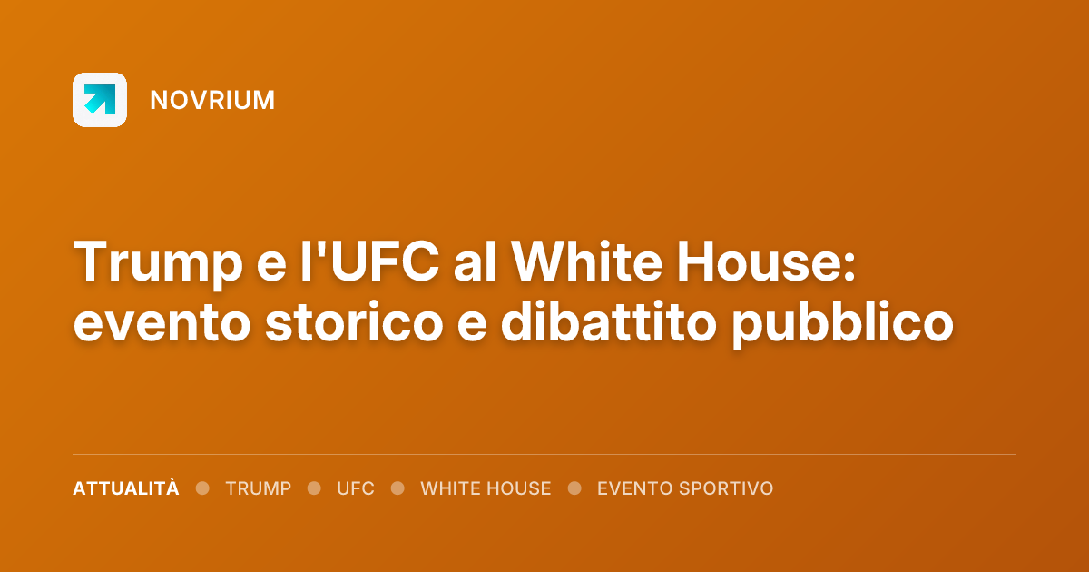 Trump e l'UFC al White House: evento storico e dibattito pubblico