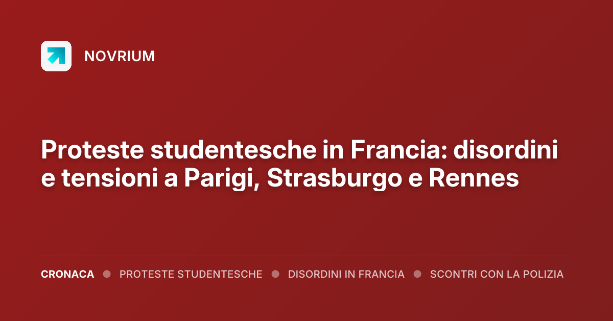 Proteste studentesche in Francia: disordini e tensioni a Parigi, Strasburgo e Rennes