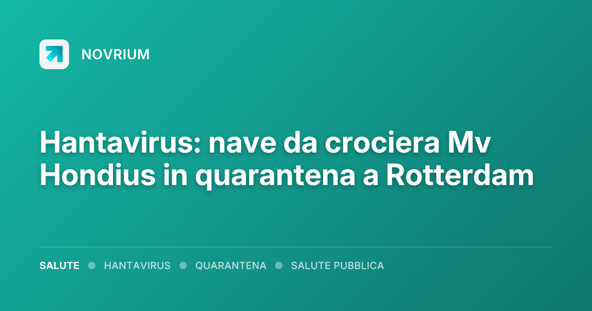 Hantavirus: nave da crociera Mv Hondius in quarantena a Rotterdam