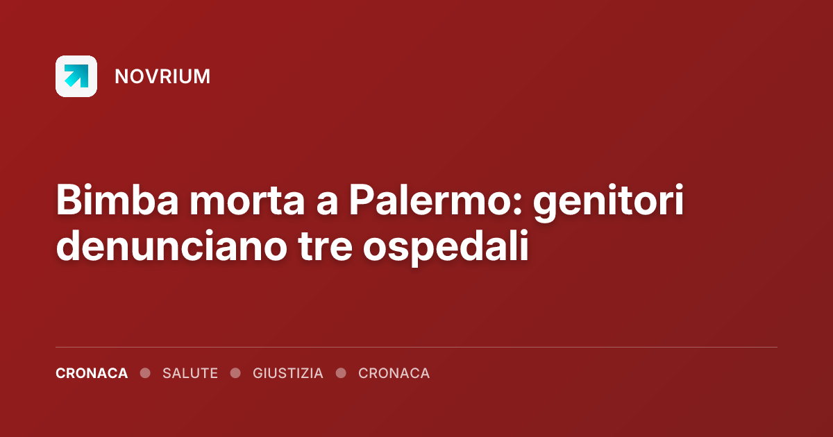 Bimba morta a Palermo: genitori denunciano tre ospedali