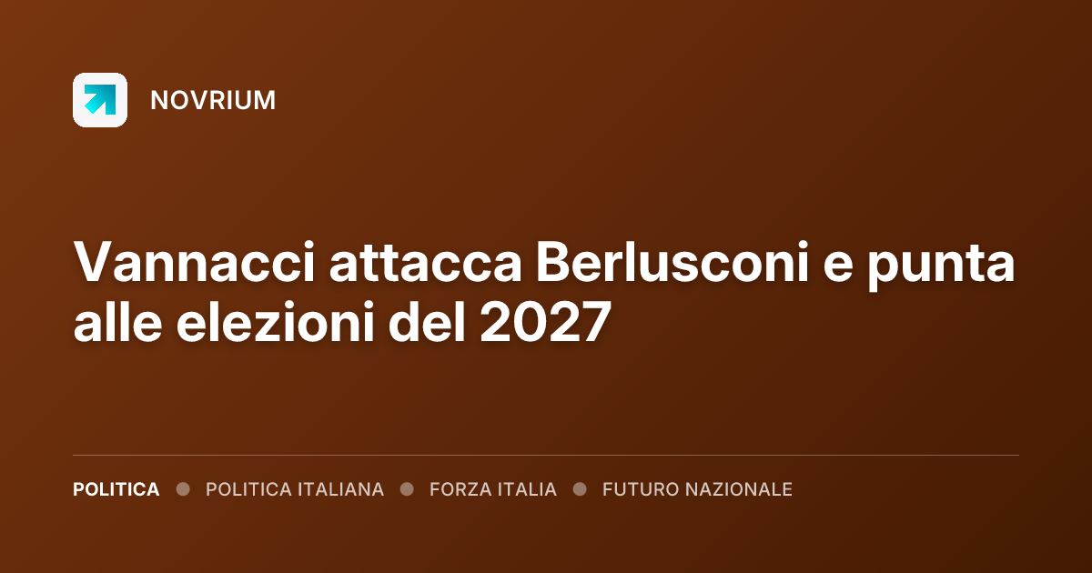 Vannacci attacca Berlusconi e punta alle elezioni del 2027