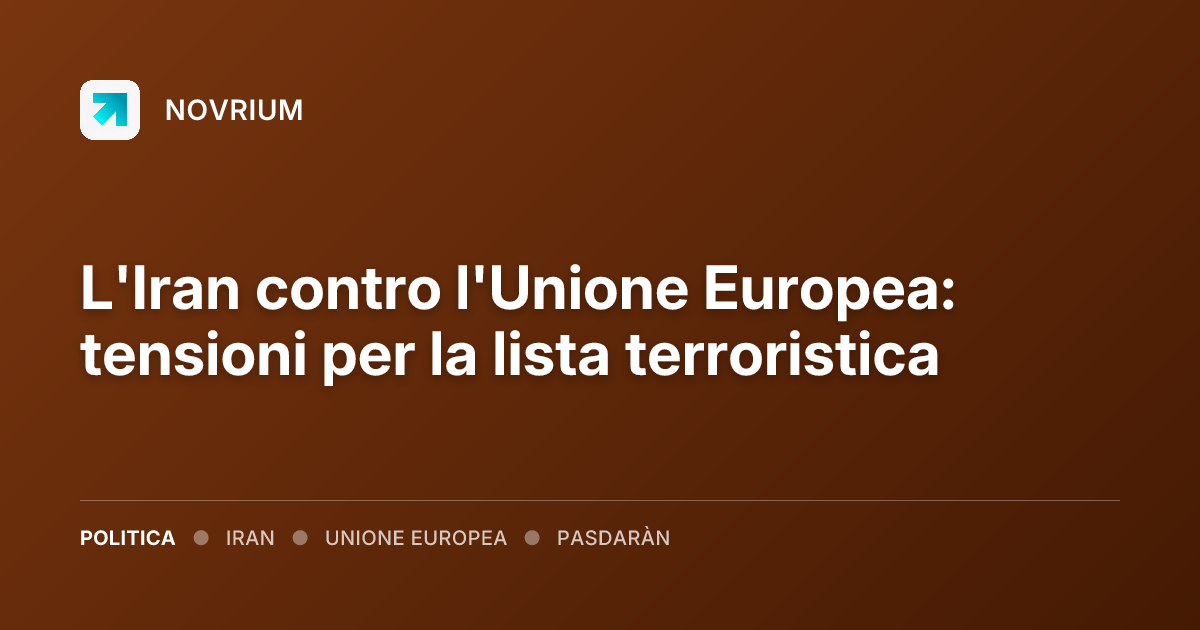 L'Iran contro l'Unione Europea: tensioni per la lista terroristica