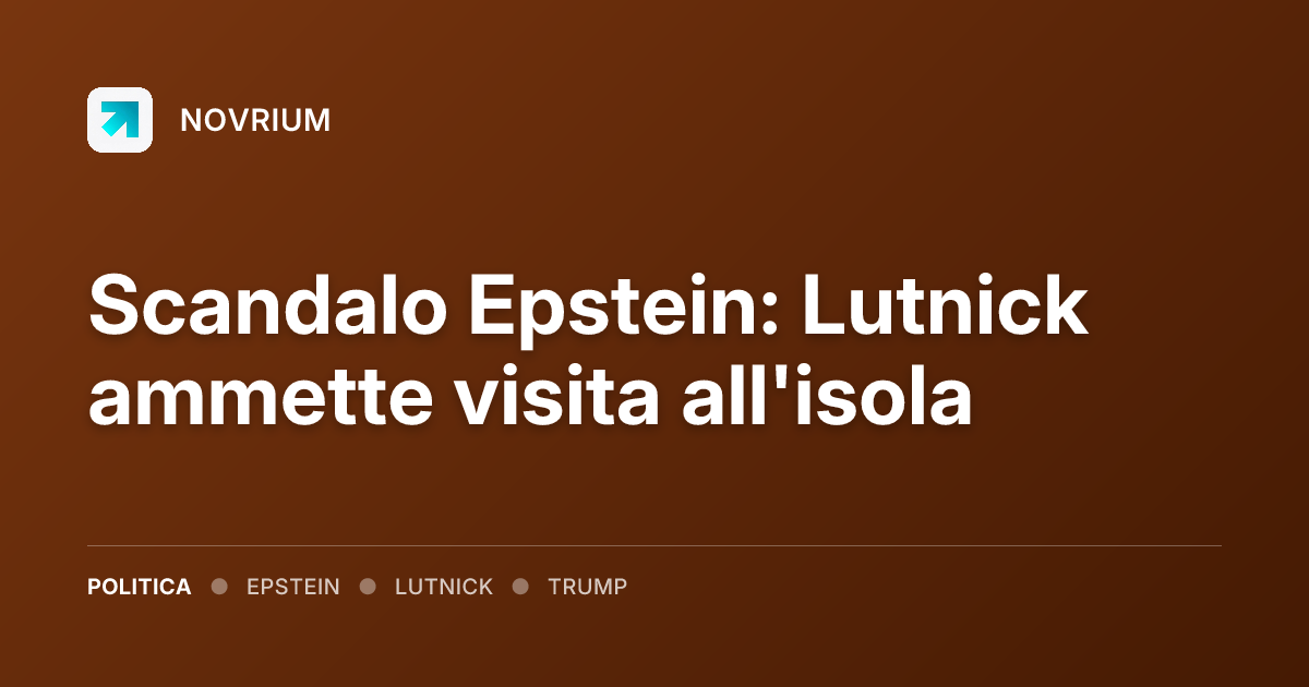Scandalo Epstein: Lutnick ammette visita all'isola