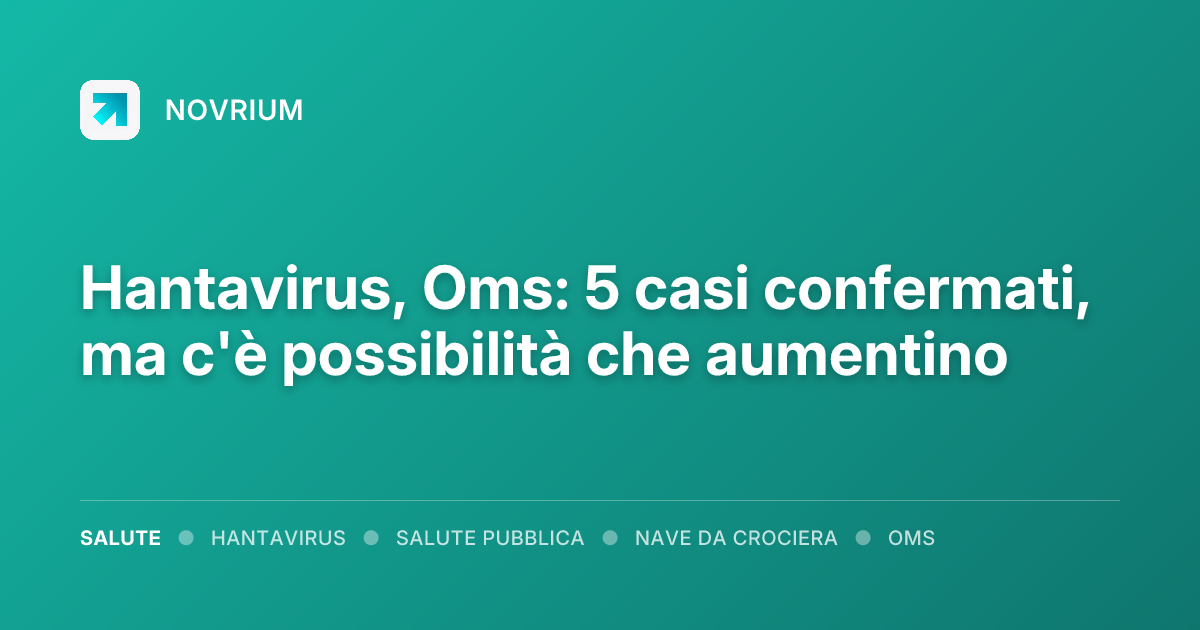 Hantavirus, Oms: 5 casi confermati, ma c'è possibilità che aumentino