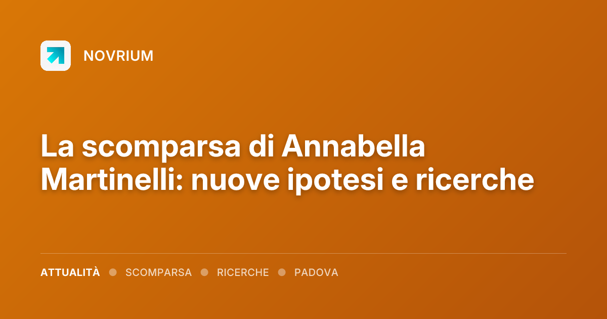 La scomparsa di Annabella Martinelli: nuove ipotesi e ricerche