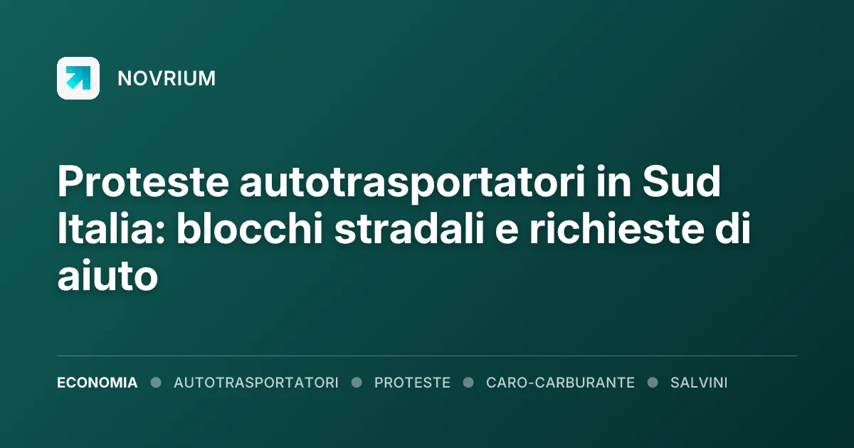 Proteste autotrasportatori in Sud Italia: blocchi stradali e richieste di aiuto