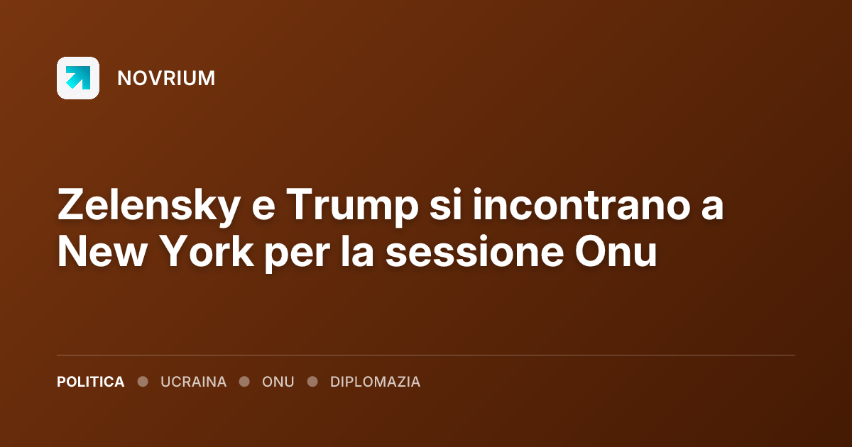 Zelensky e Trump si incontrano a New York per la sessione Onu