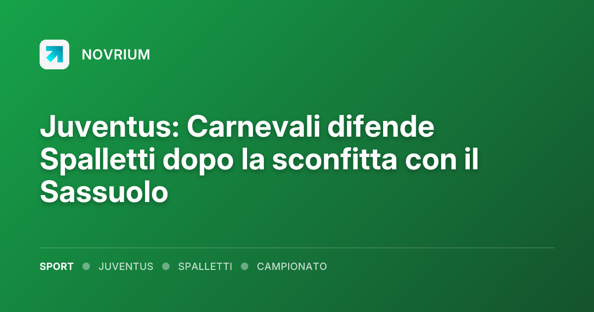 Juventus: Carnevali difende Spalletti dopo la sconfitta con il Sassuolo