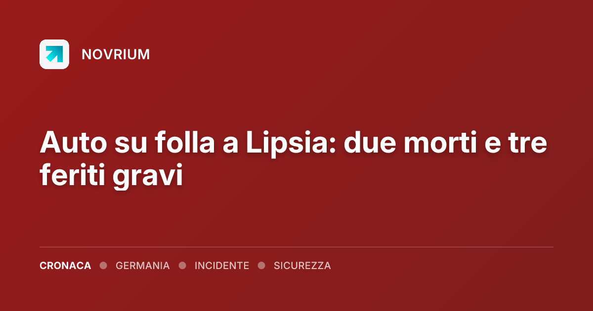 Auto su folla a Lipsia: due morti e tre feriti gravi