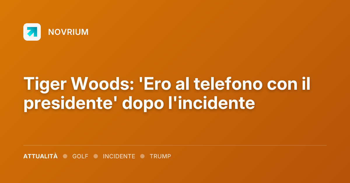 Tiger Woods: 'Ero al telefono con il presidente' dopo l'incidente