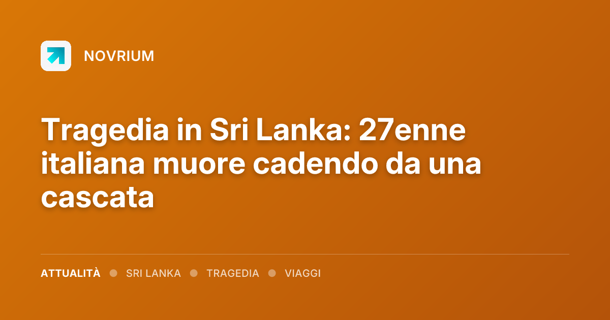 Tragedia in Sri Lanka: 27enne italiana muore cadendo da una cascata
