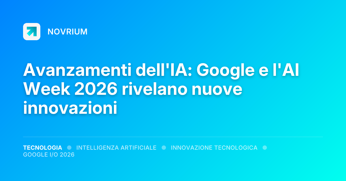 Avanzamenti dell'IA: Google e l'AI Week 2026 rivelano nuove innovazioni