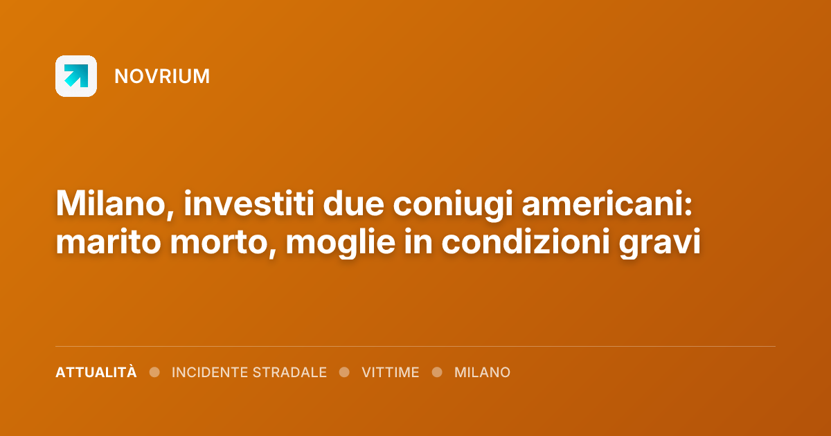 Milano, investiti due coniugi americani: marito morto, moglie in condizioni gravi
