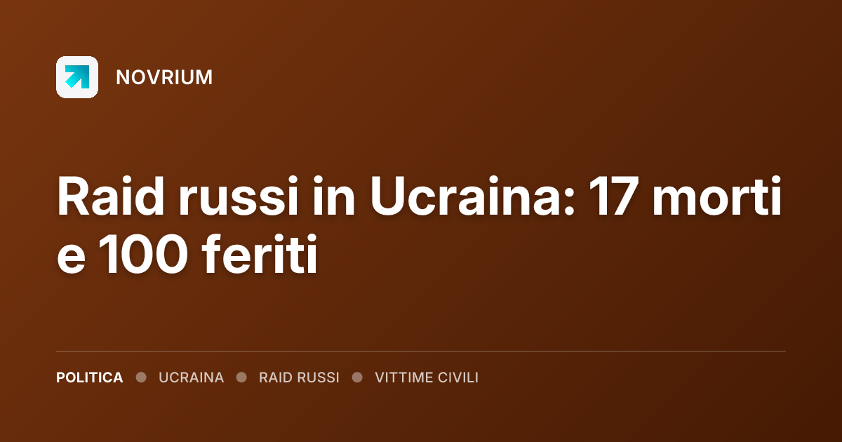 Raid russi in Ucraina: 17 morti e 100 feriti