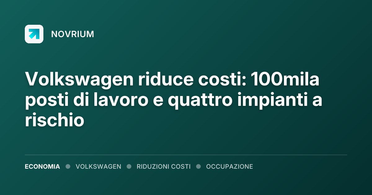 Volkswagen riduce costi: 100mila posti di lavoro e quattro impianti a rischio