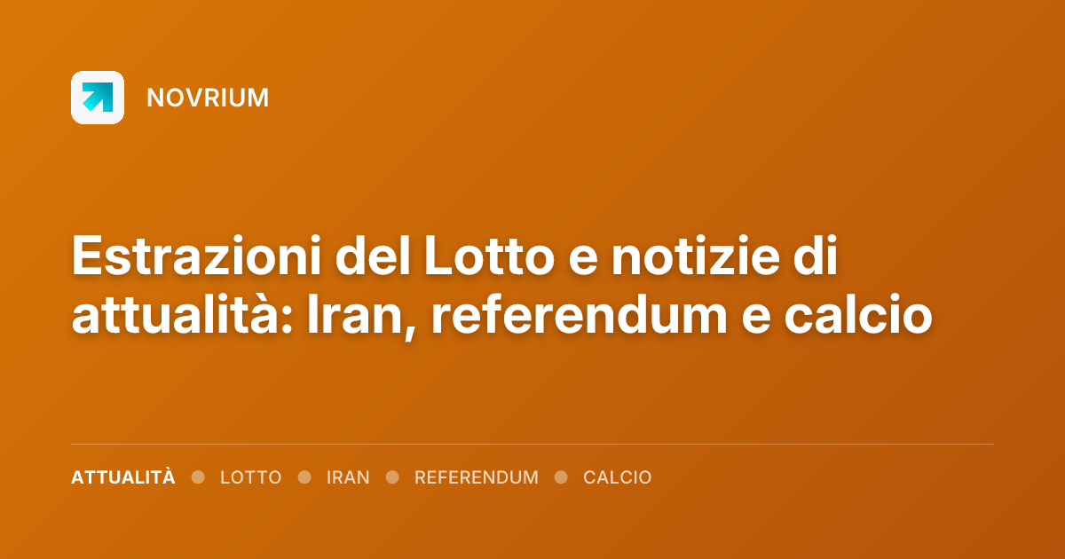 Estrazioni del Lotto e notizie di attualità: Iran, referendum e calcio