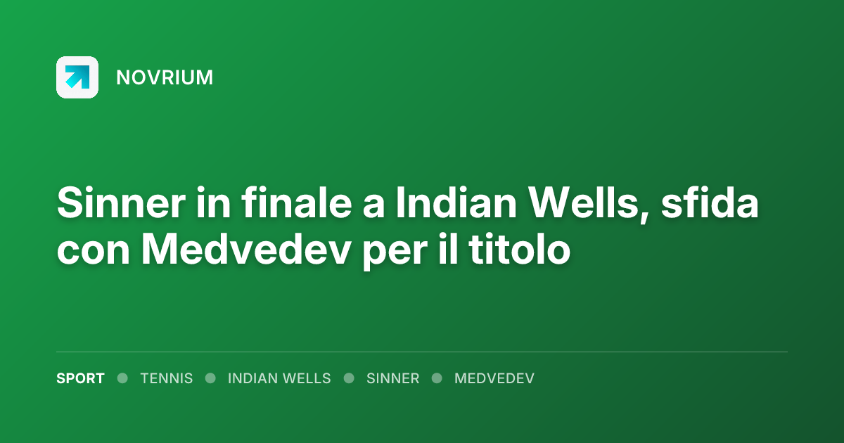 Sinner in finale a Indian Wells, sfida con Medvedev per il titolo
