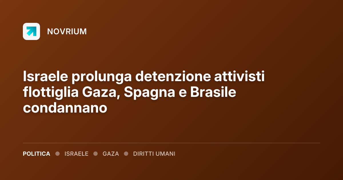 Israele prolunga detenzione attivisti flottiglia Gaza, Spagna e Brasile condannano