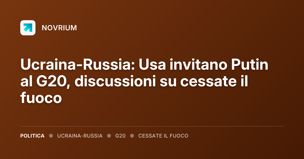 Ucraina-Russia: Usa invitano Putin al G20, discussioni su cessate il fuoco