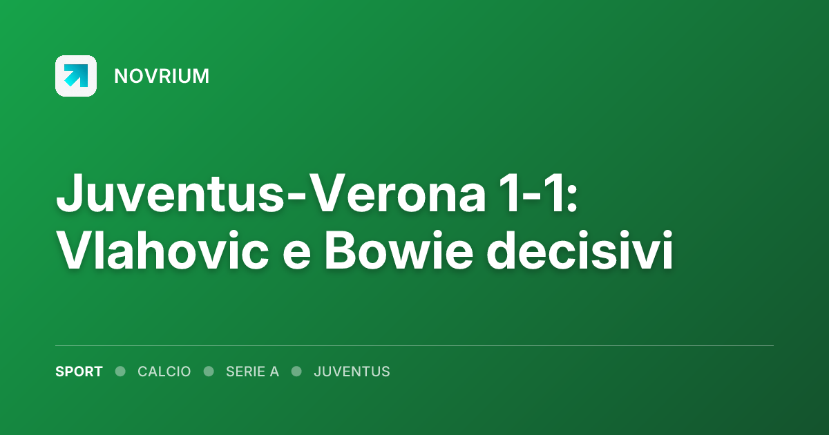 Juventus-Verona 1-1: Vlahovic e Bowie decisivi