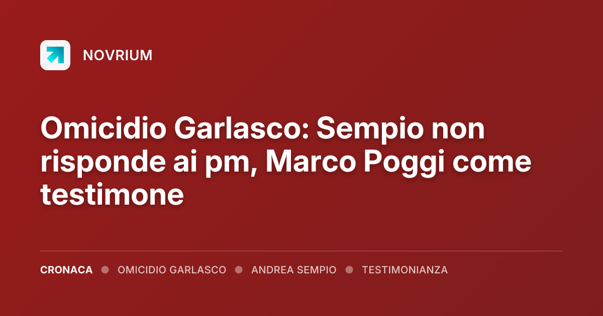 Omicidio Garlasco: Sempio non risponde ai pm, Marco Poggi come testimone