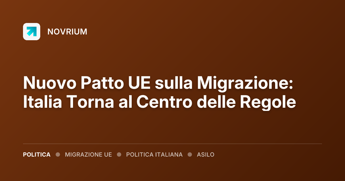 Nuovo Patto UE sulla Migrazione: Italia Torna al Centro delle Regole