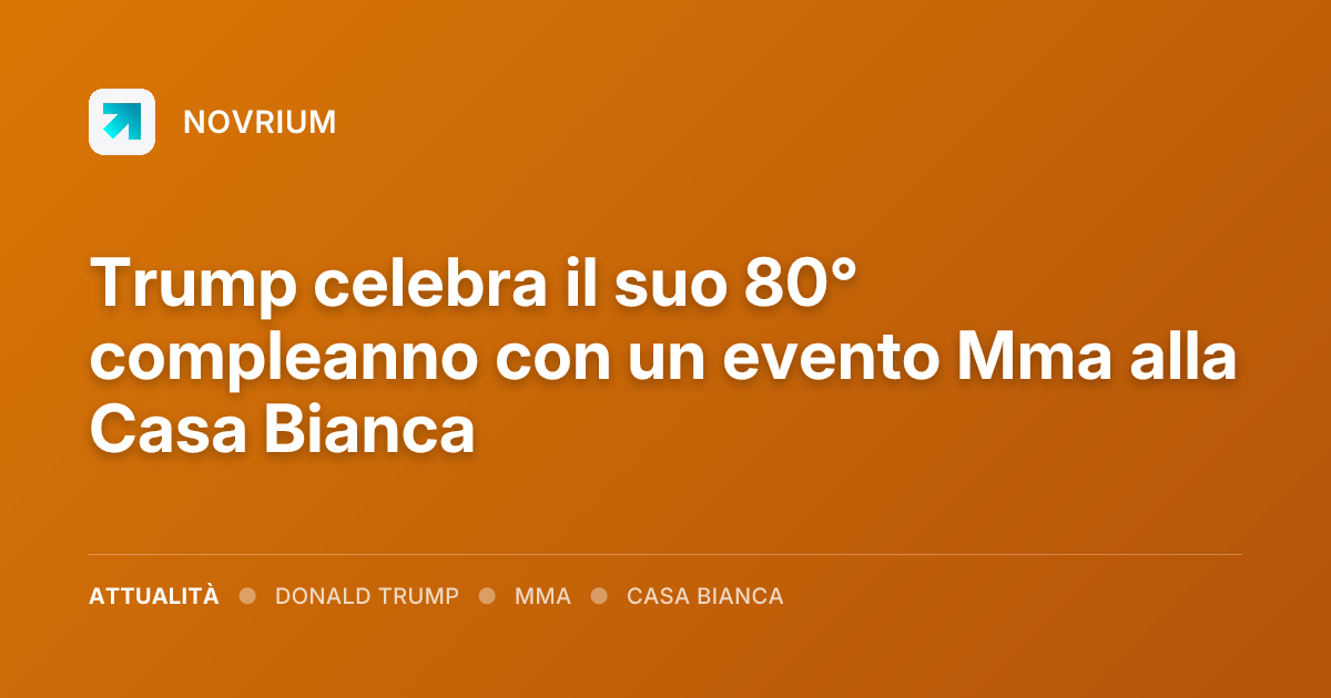 Trump celebra il suo 80° compleanno con un evento Mma alla Casa Bianca
