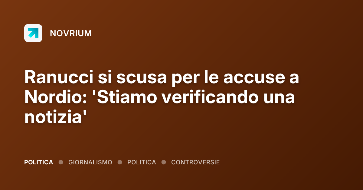 Ranucci si scusa per le accuse a Nordio: 'Stiamo verificando una notizia'