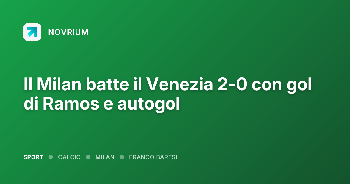 Il Milan batte il Venezia 2-0 con gol di Ramos e autogol