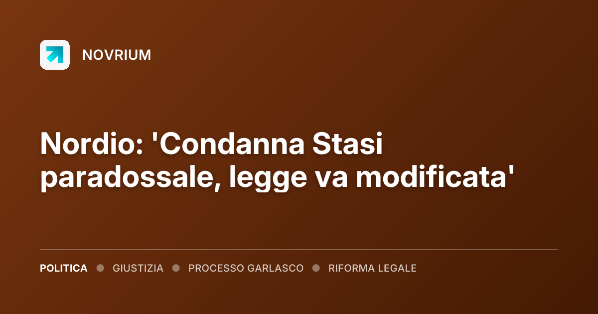 Nordio: 'Condanna Stasi paradossale, legge va modificata'