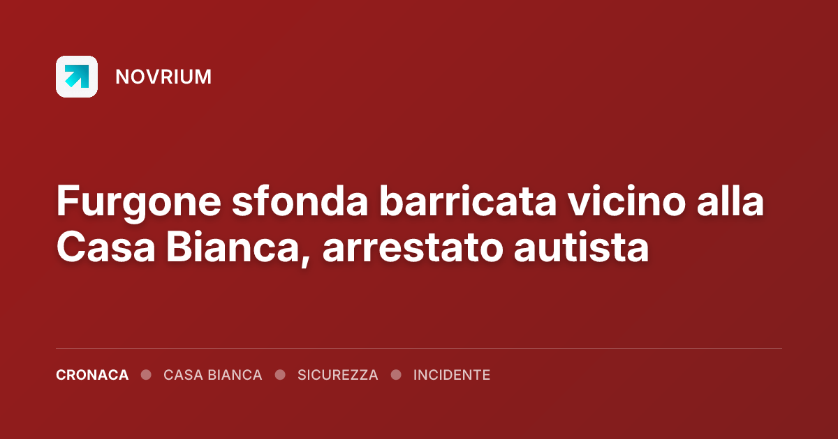 Furgone sfonda barricata vicino alla Casa Bianca, arrestato autista