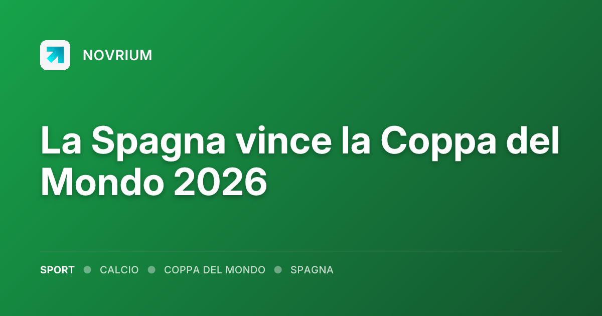 La Spagna vince la Coppa del Mondo 2026