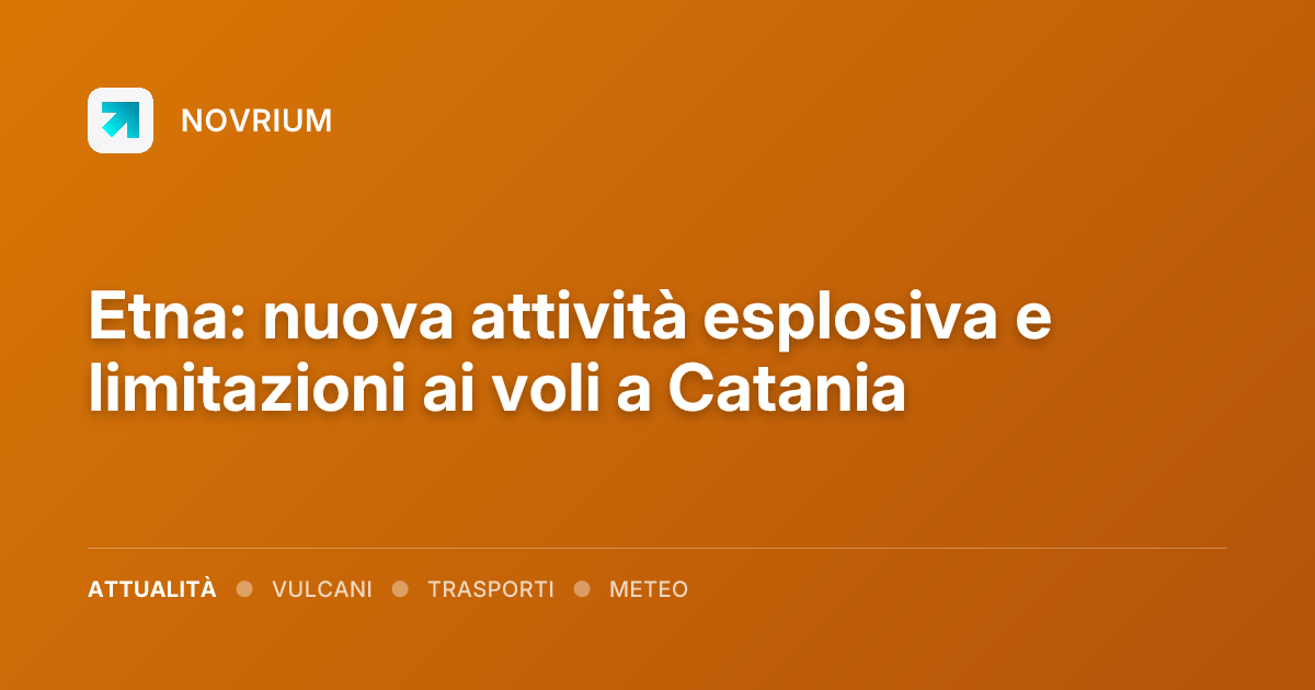 Etna: nuova attività esplosiva e limitazioni ai voli a Catania