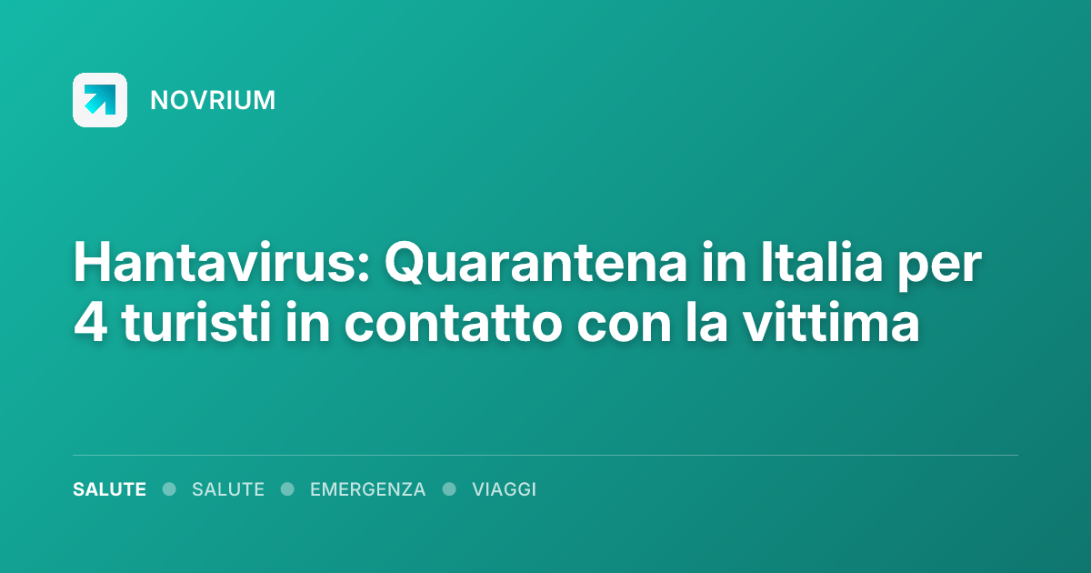 Hantavirus: Quarantena in Italia per 4 turisti in contatto con la vittima