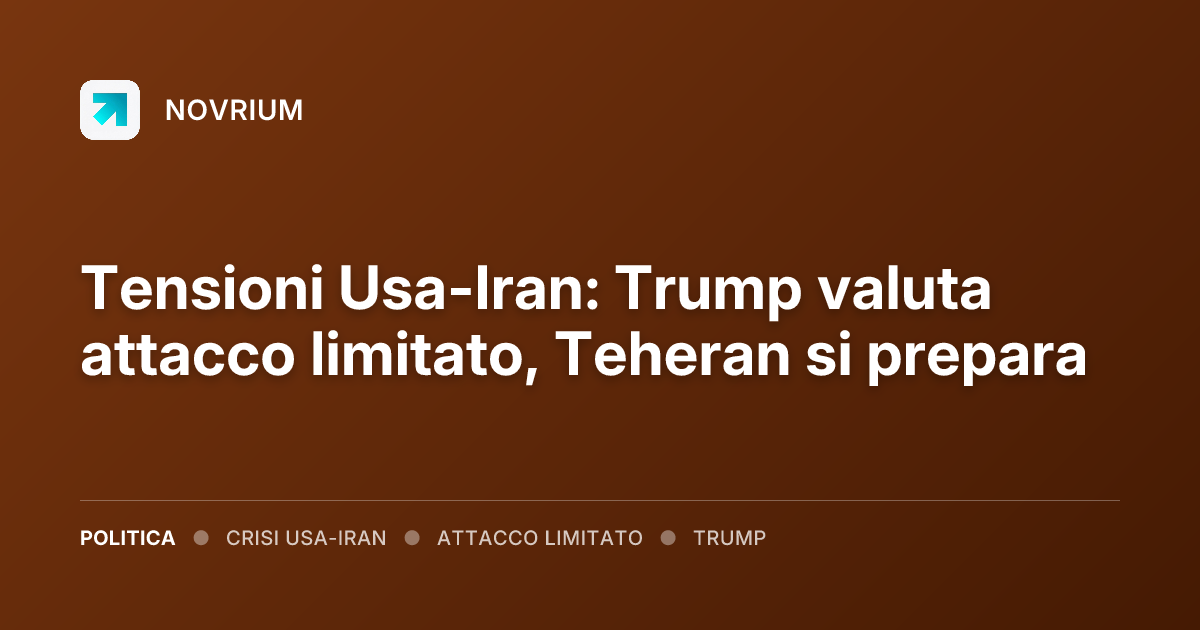 Tensioni Usa-Iran: Trump valuta attacco limitato, Teheran si prepara