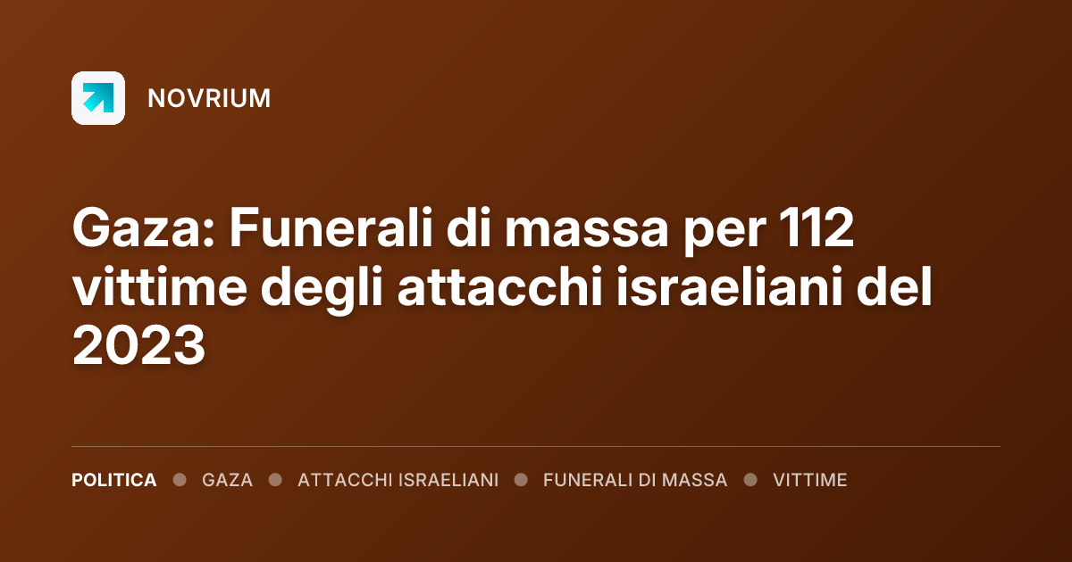 Gaza: Funerali di massa per 112 vittime degli attacchi israeliani del 2023