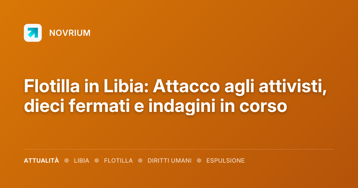 Flotilla in Libia: Attacco agli attivisti, dieci fermati e indagini in corso