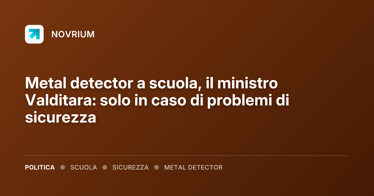Metal detector a scuola, il ministro Valditara: solo in caso di problemi di sicurezza
