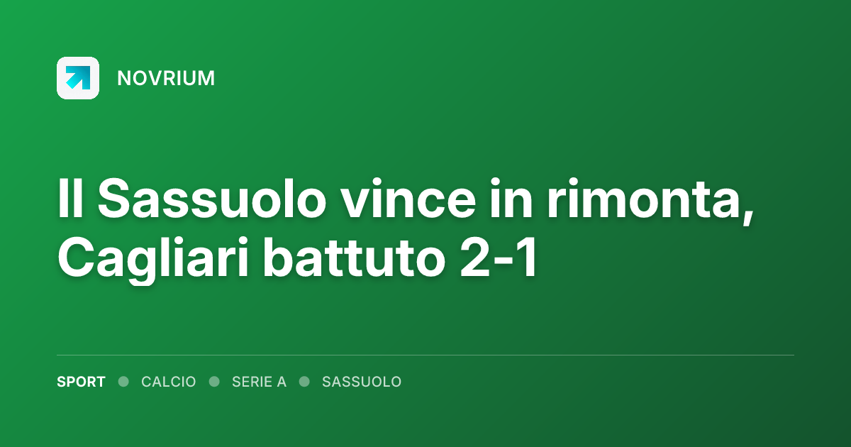 Il Sassuolo vince in rimonta, Cagliari battuto 2-1