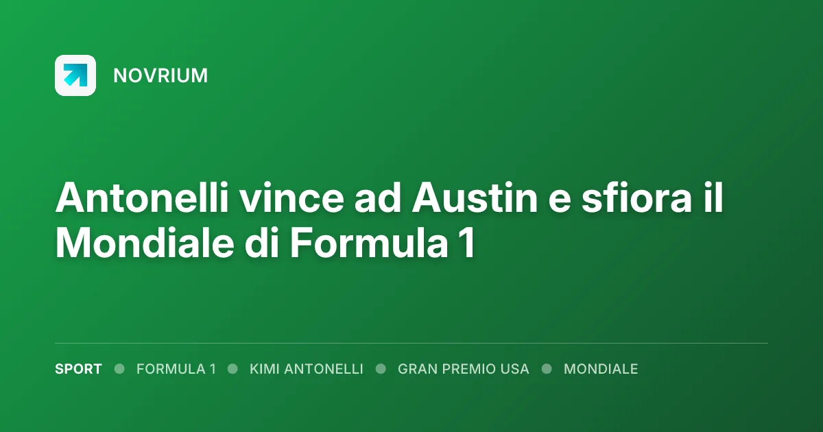 Antonelli vince ad Austin e sfiora il Mondiale di Formula 1