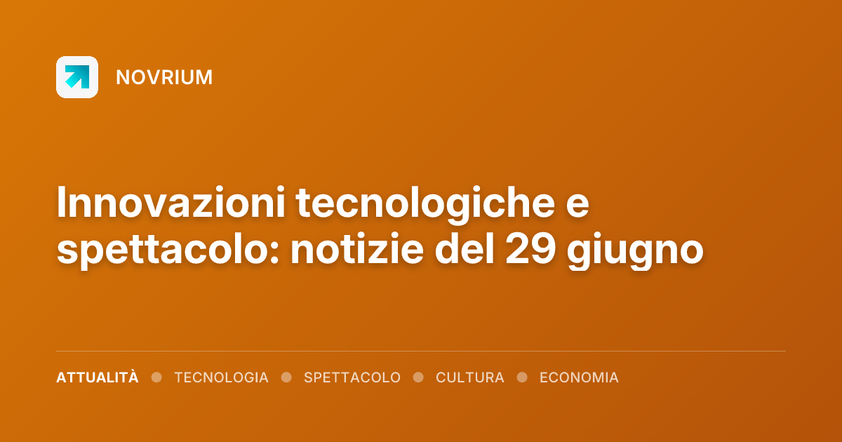 Innovazioni tecnologiche e spettacolo: notizie del 29 giugno