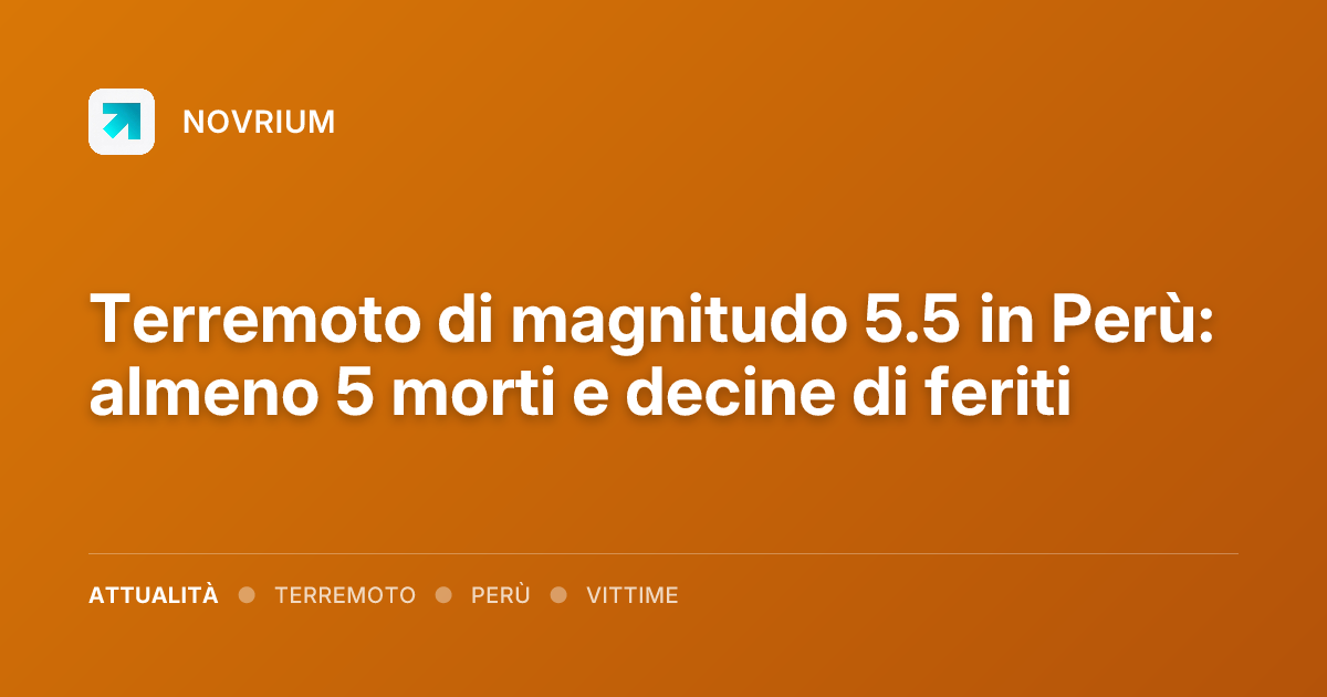 Terremoto di magnitudo 5.5 in Perù: almeno 5 morti e decine di feriti