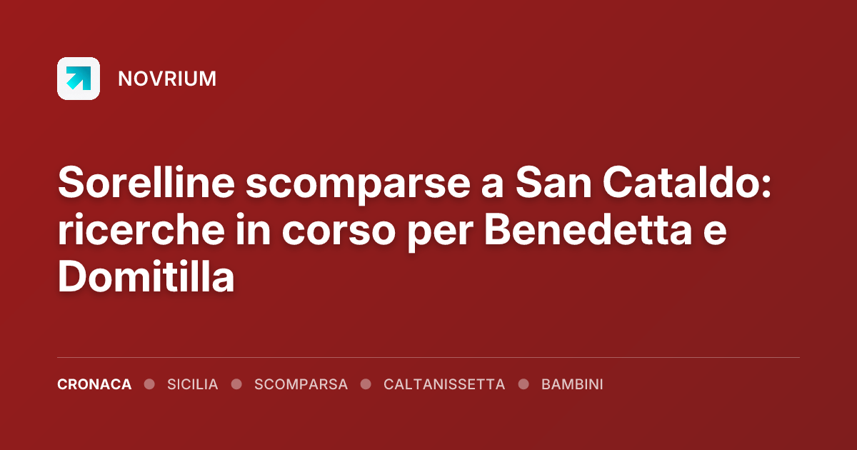 Sorelline scomparse a San Cataldo: ricerche in corso per Benedetta e Domitilla