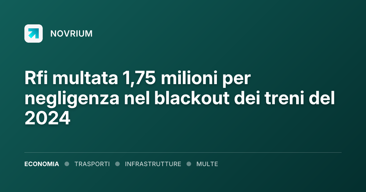 Rfi multata 1,75 milioni per negligenza nel blackout dei treni del 2024