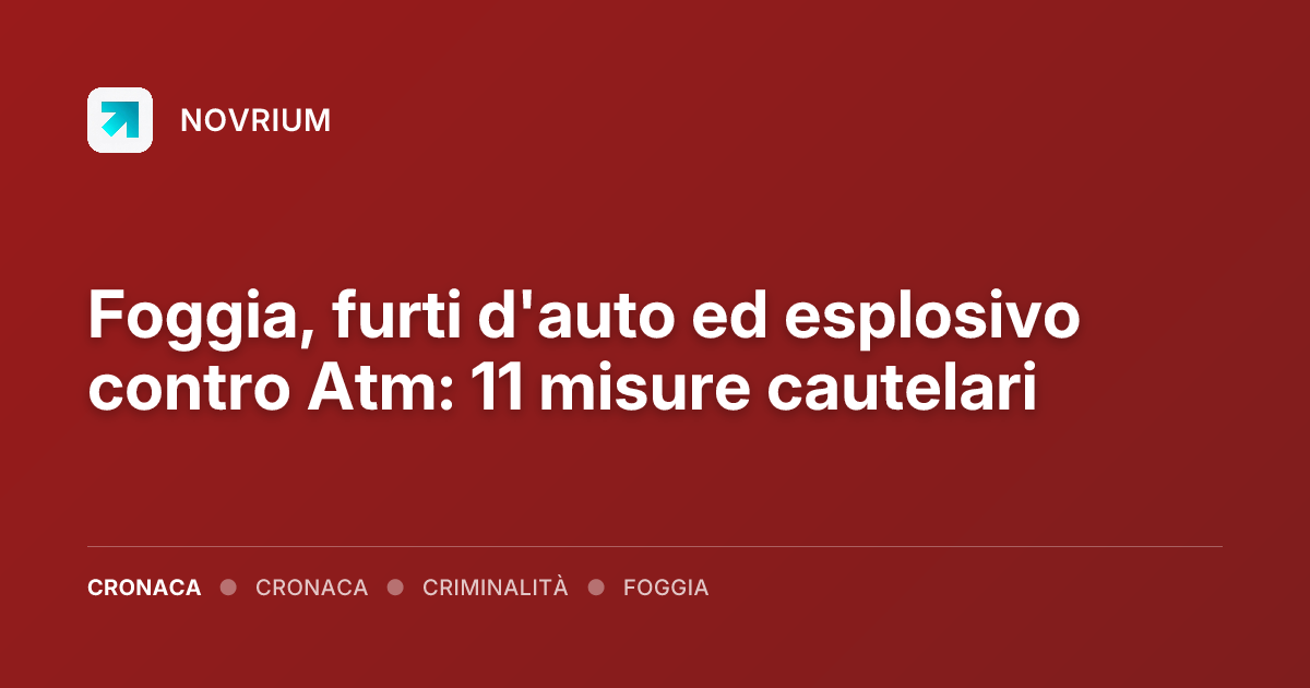 Foggia, furti d'auto ed esplosivo contro Atm: 11 misure cautelari