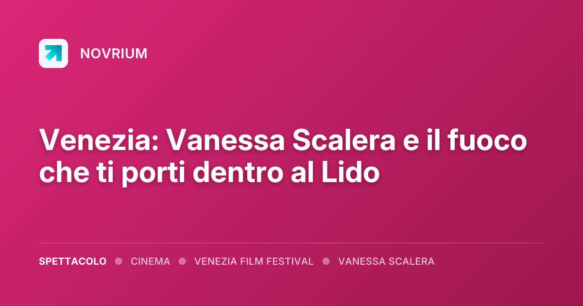 Venezia: Vanessa Scalera e il fuoco che ti porti dentro al Lido