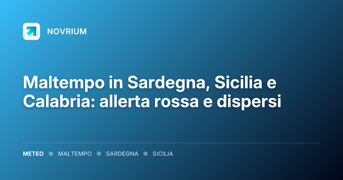 Maltempo in Sardegna, Sicilia e Calabria: allerta rossa e dispersi