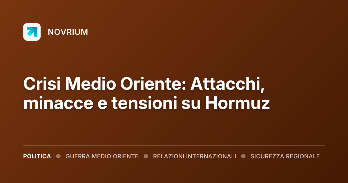 Crisi Medio Oriente: Attacchi, minacce e tensioni su Hormuz