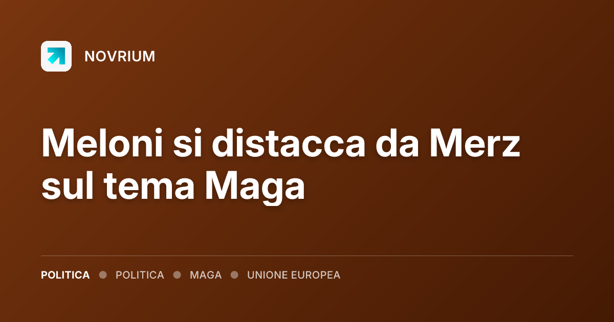 Meloni si distacca da Merz sul tema Maga